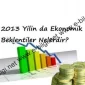 2013 Yilin da Ekonomik Beklentiler Nelerdir