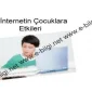 İnternetin Çocuklara Etkileri Nelerdir